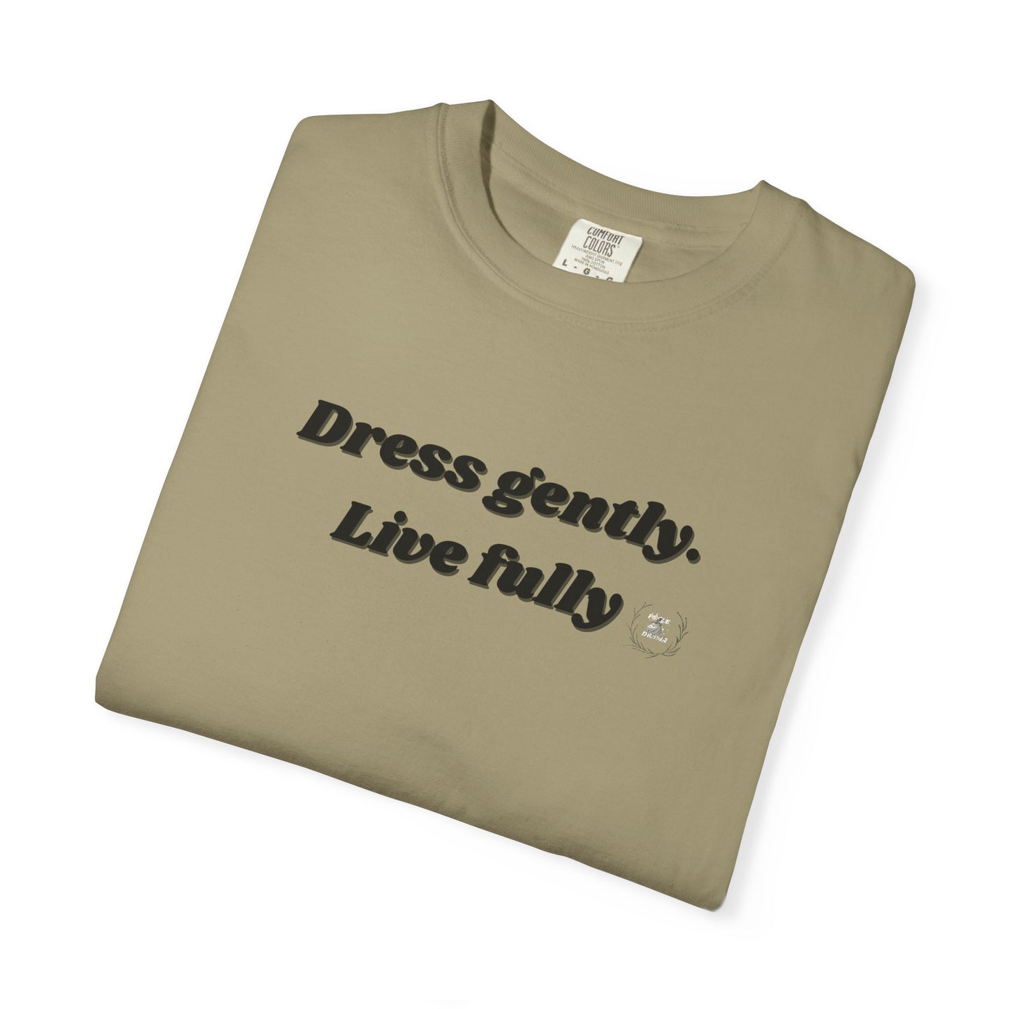 Garment-Dyed T-Shirt - "Dress gently. Live fully" - Casual Wear, Gift for Her, Eco-Friendly Fashion, Everyday Comfort, Minimalist Style