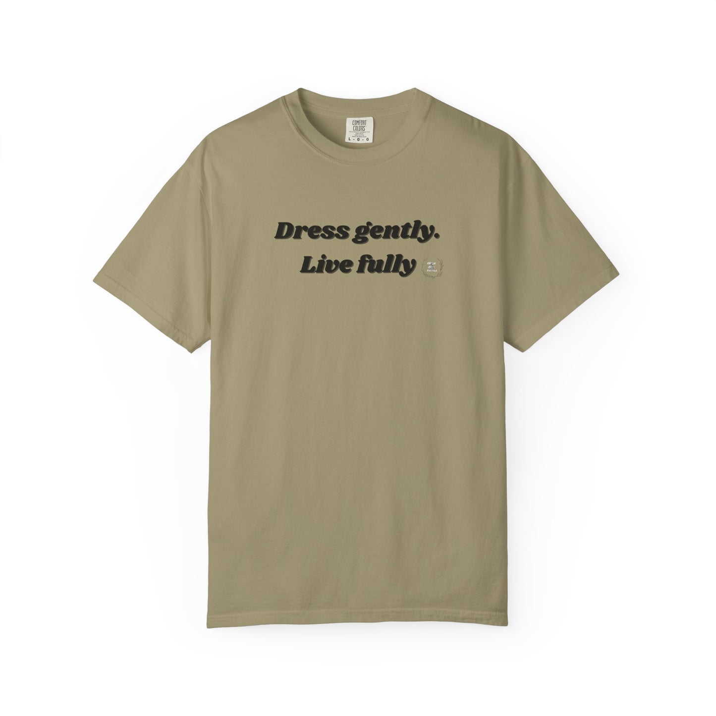 Garment-Dyed T-Shirt - "Dress gently. Live fully" - Casual Wear, Gift for Her, Eco-Friendly Fashion, Everyday Comfort, Minimalist Style