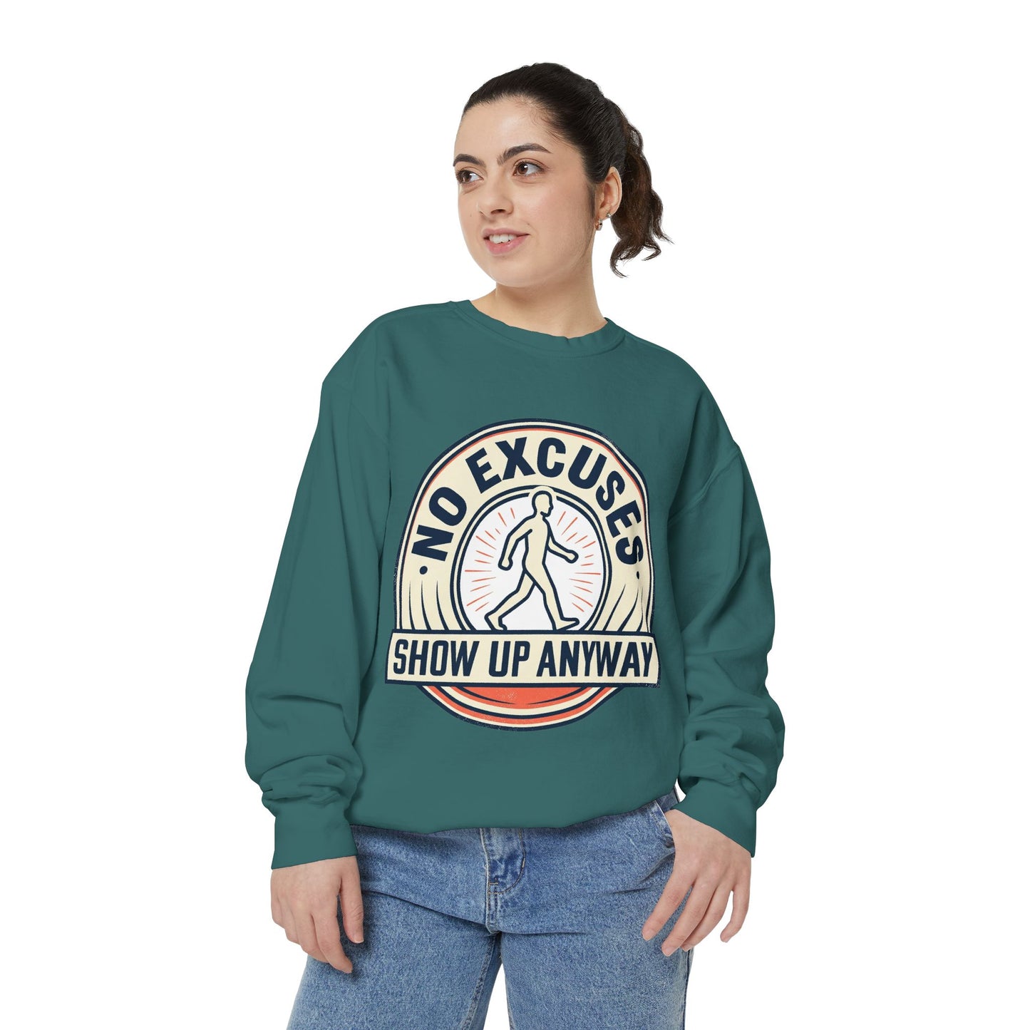 No Excuses Show Up Anyway Sweatshirt | Motivational Crewneck