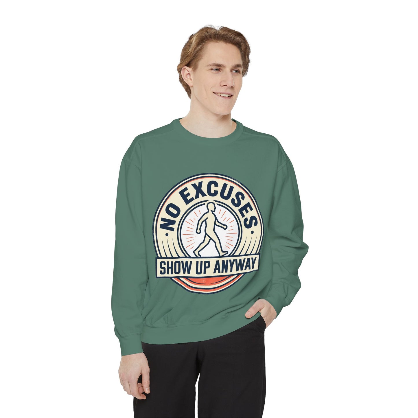 No Excuses Show Up Anyway Sweatshirt | Motivational Crewneck