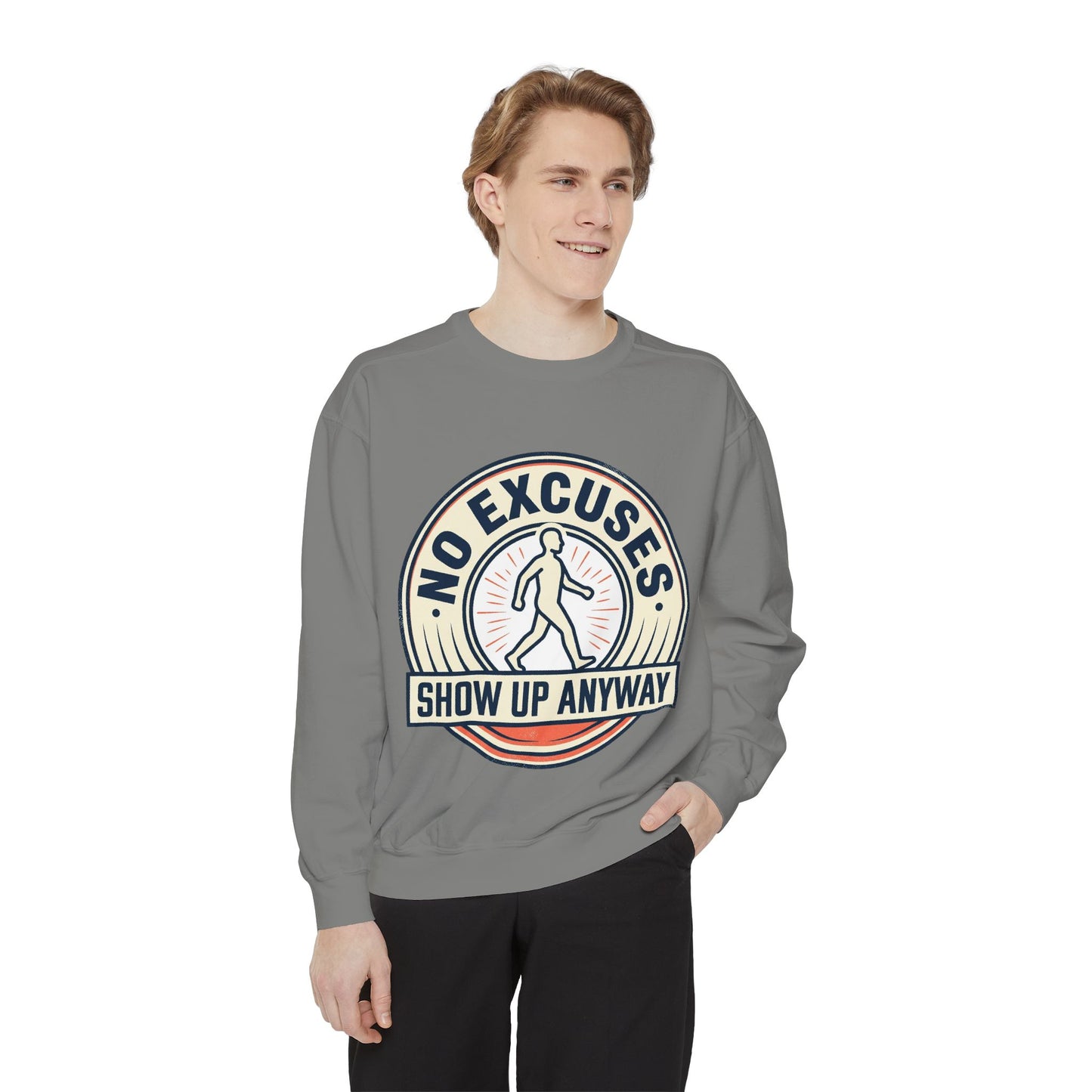 No Excuses Show Up Anyway Sweatshirt | Motivational Crewneck