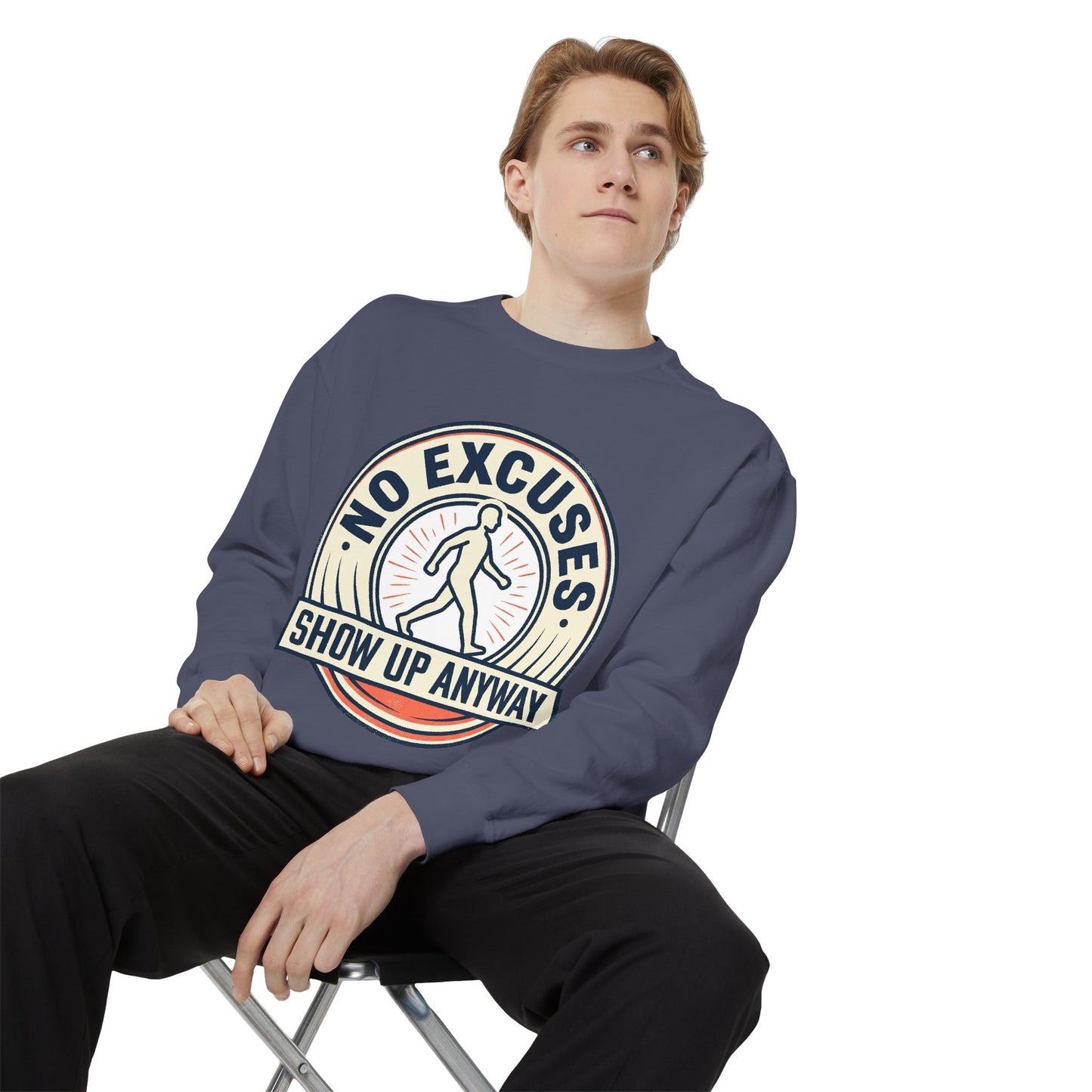 No Excuses Show Up Anyway Sweatshirt | Motivational Crewneck
