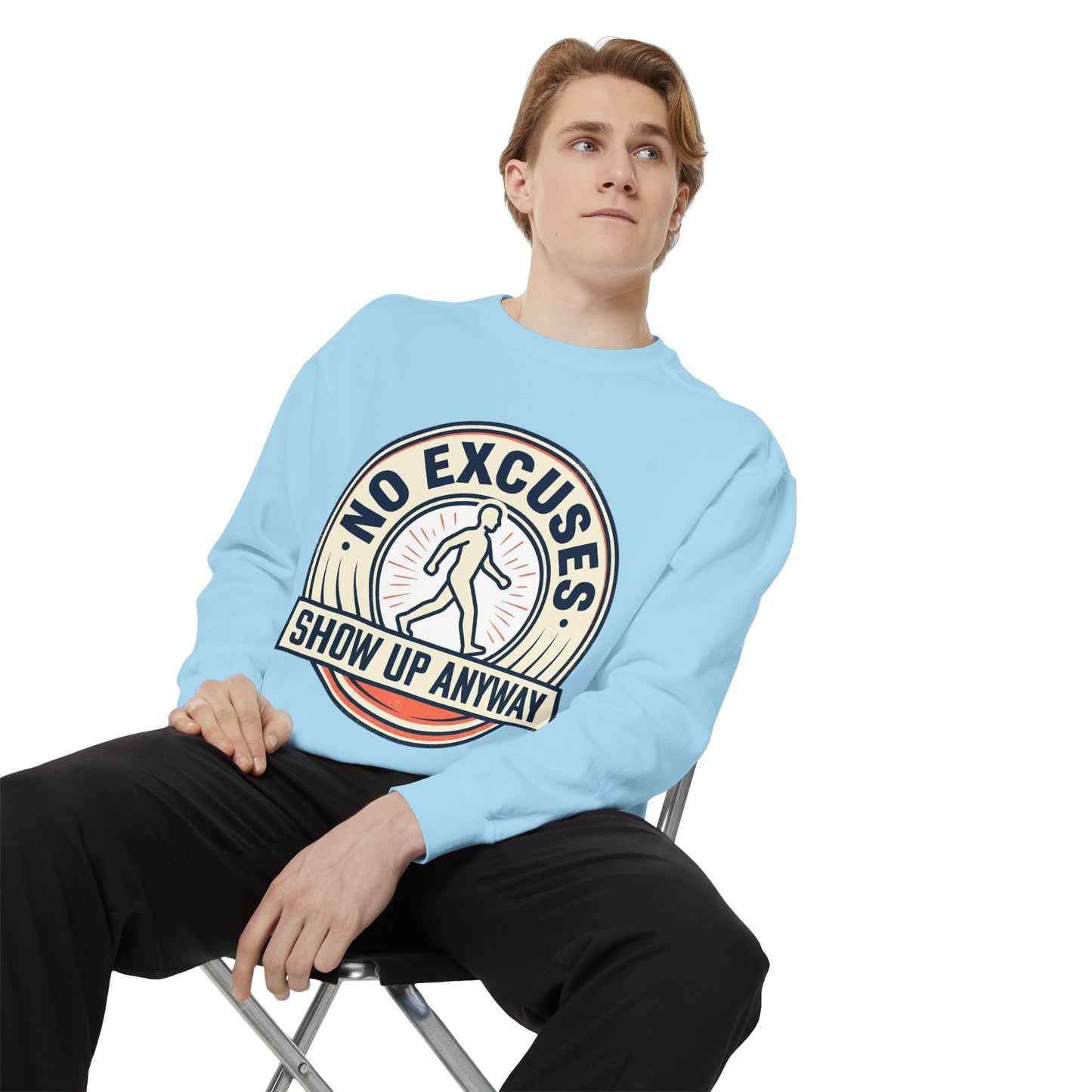 No Excuses Show Up Anyway Sweatshirt | Motivational Crewneck