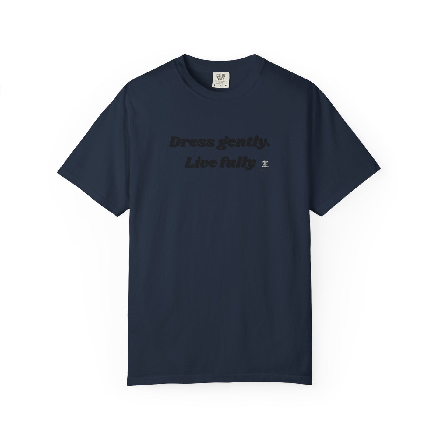 Garment-Dyed T-Shirt - "Dress gently. Live fully" - Casual Wear, Gift for Her, Eco-Friendly Fashion, Everyday Comfort, Minimalist Style