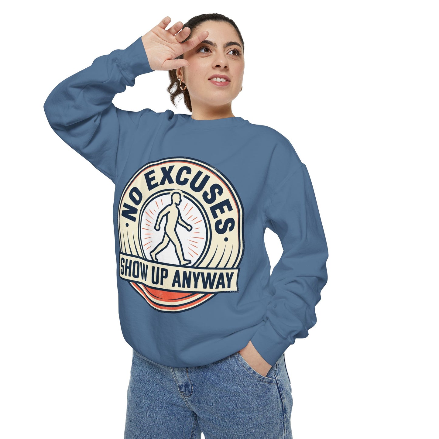 No Excuses Show Up Anyway Sweatshirt | Motivational Crewneck
