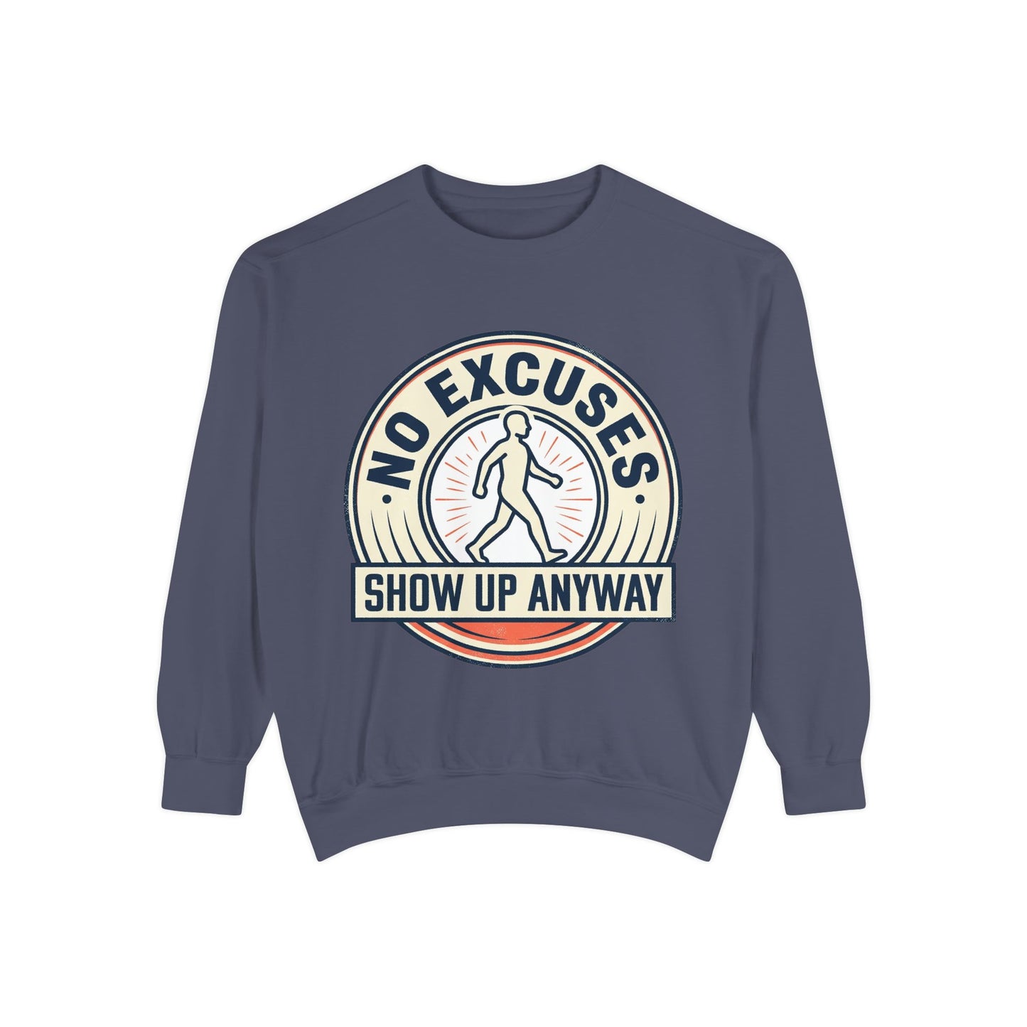 No Excuses Show Up Anyway Sweatshirt | Motivational Crewneck