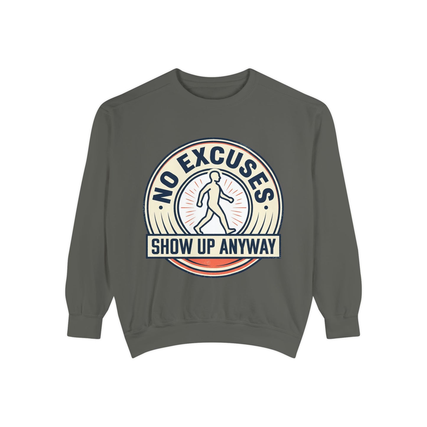 No Excuses Show Up Anyway Sweatshirt | Motivational Crewneck