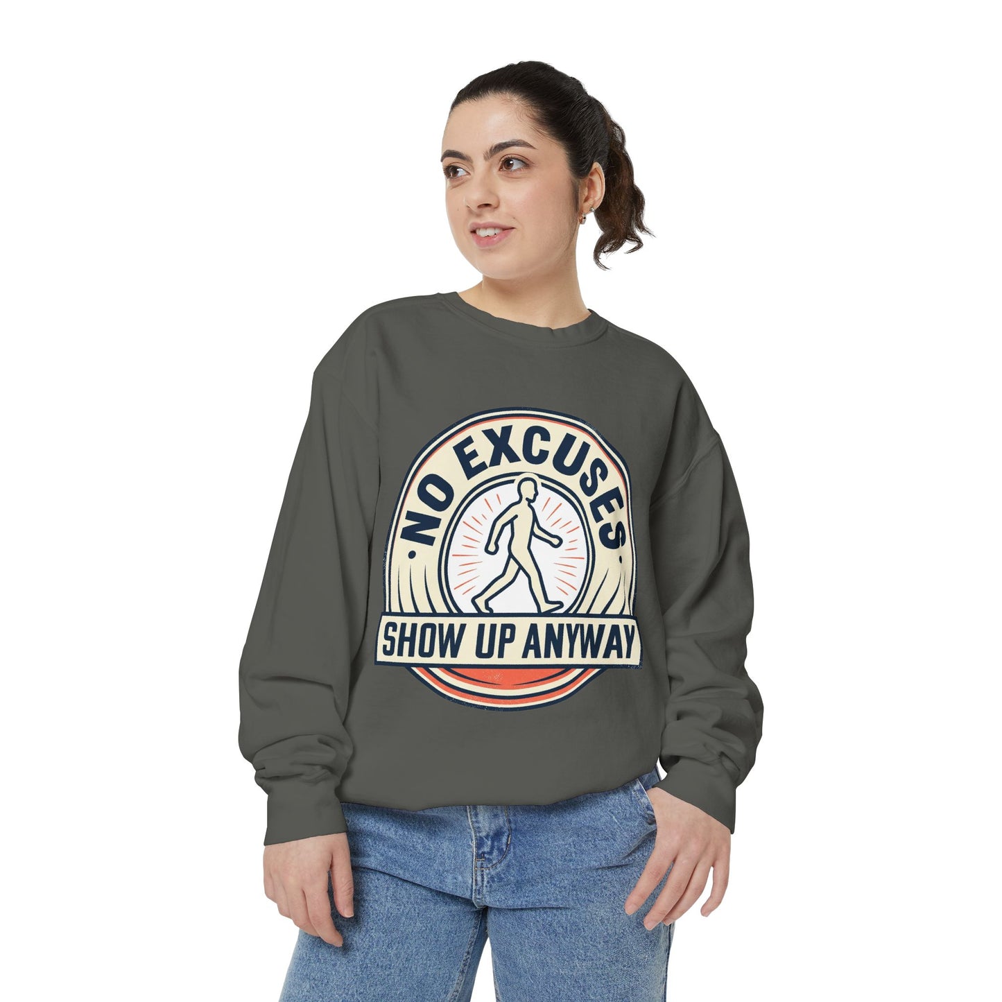 No Excuses Show Up Anyway Sweatshirt | Motivational Crewneck