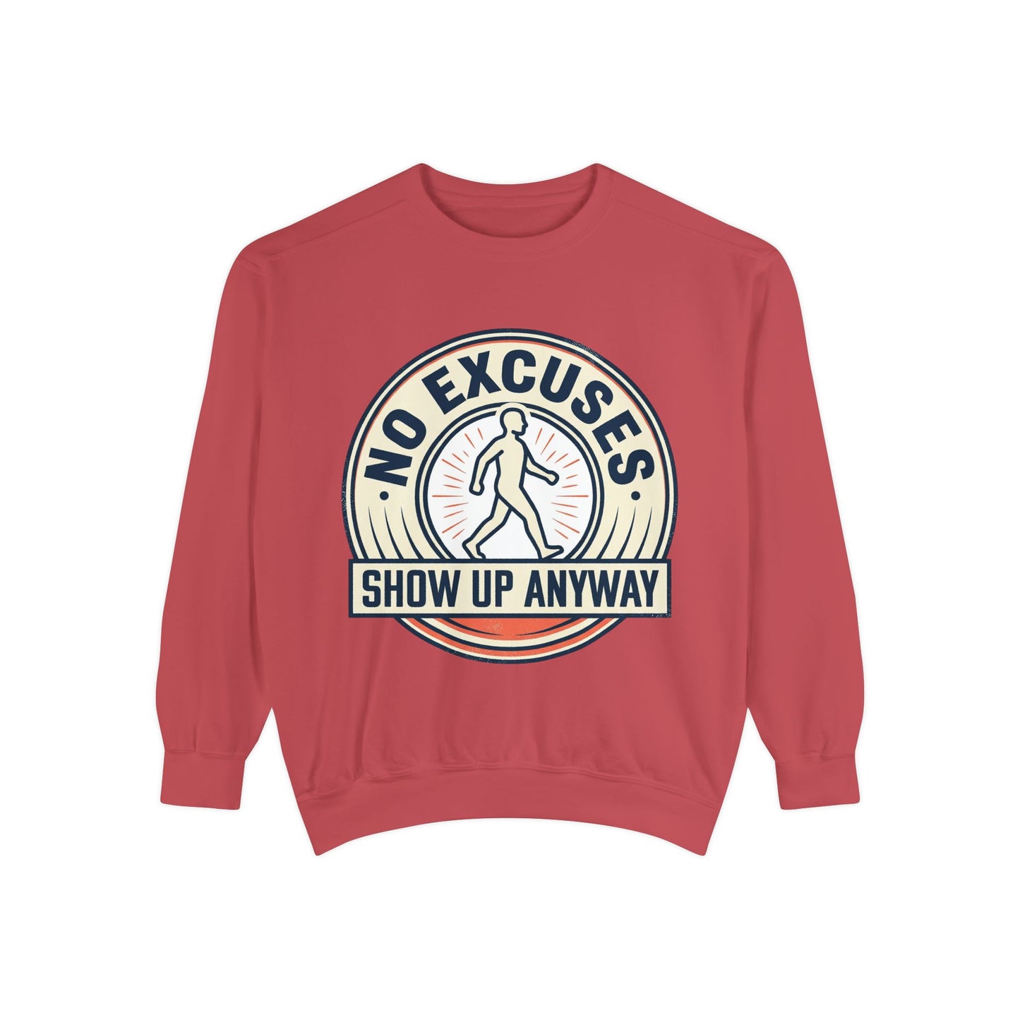 No Excuses Show Up Anyway Sweatshirt | Motivational Crewneck