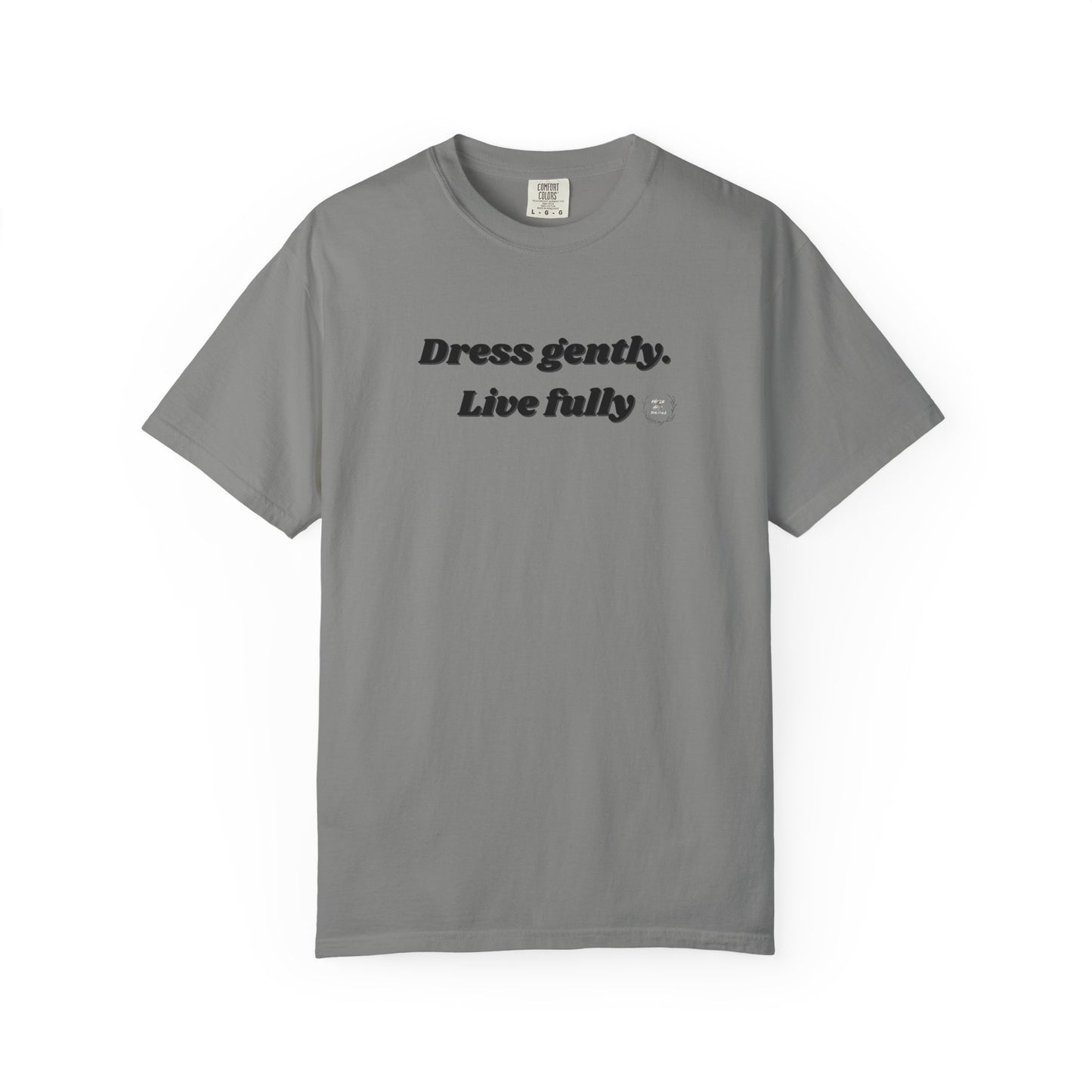 Garment-Dyed T-Shirt - "Dress gently. Live fully" - Casual Wear, Gift for Her, Eco-Friendly Fashion, Everyday Comfort, Minimalist Style