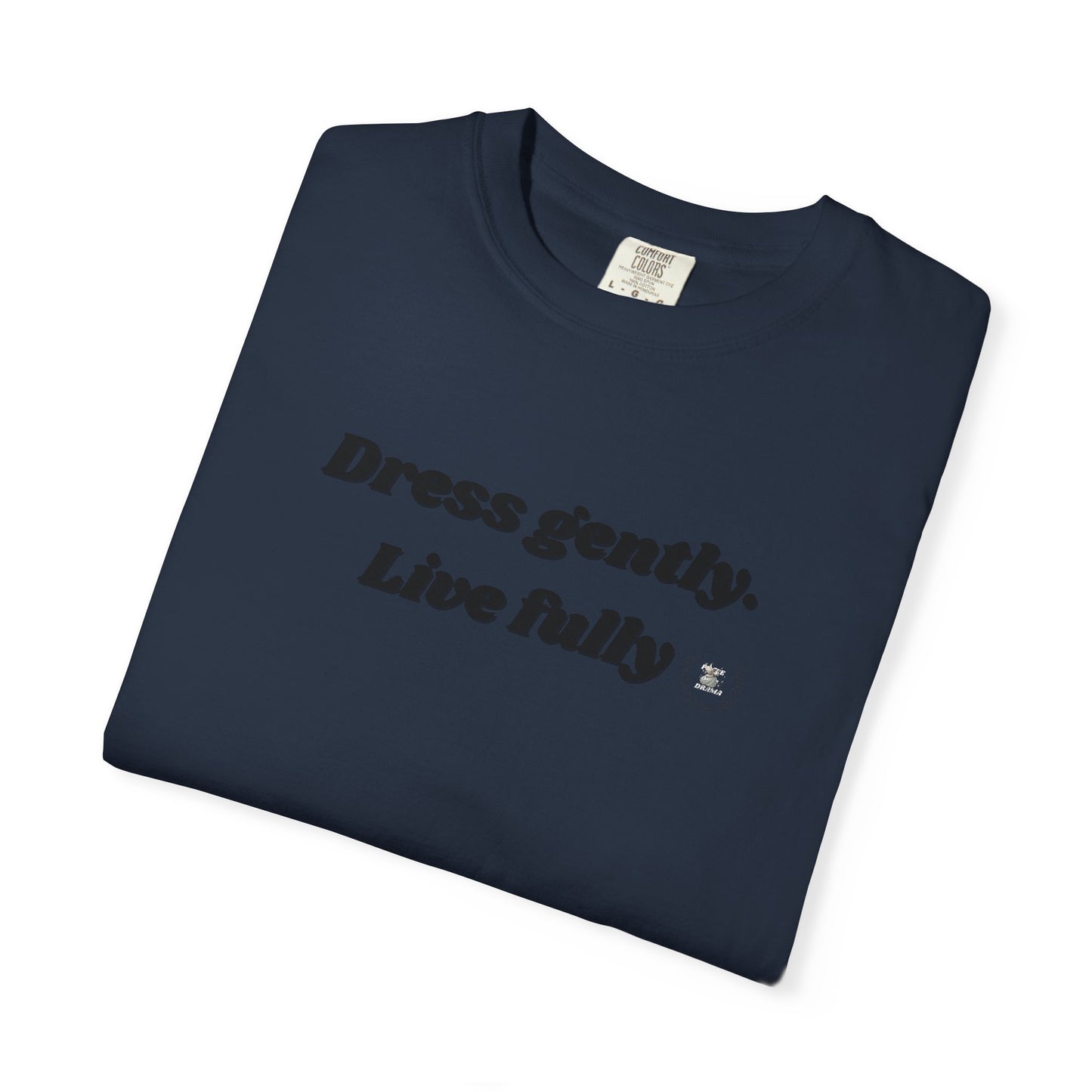 Garment-Dyed T-Shirt - "Dress gently. Live fully" - Casual Wear, Gift for Her, Eco-Friendly Fashion, Everyday Comfort, Minimalist Style