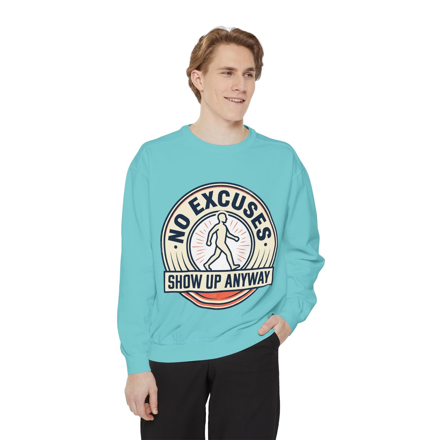 No Excuses Show Up Anyway Sweatshirt | Motivational Crewneck