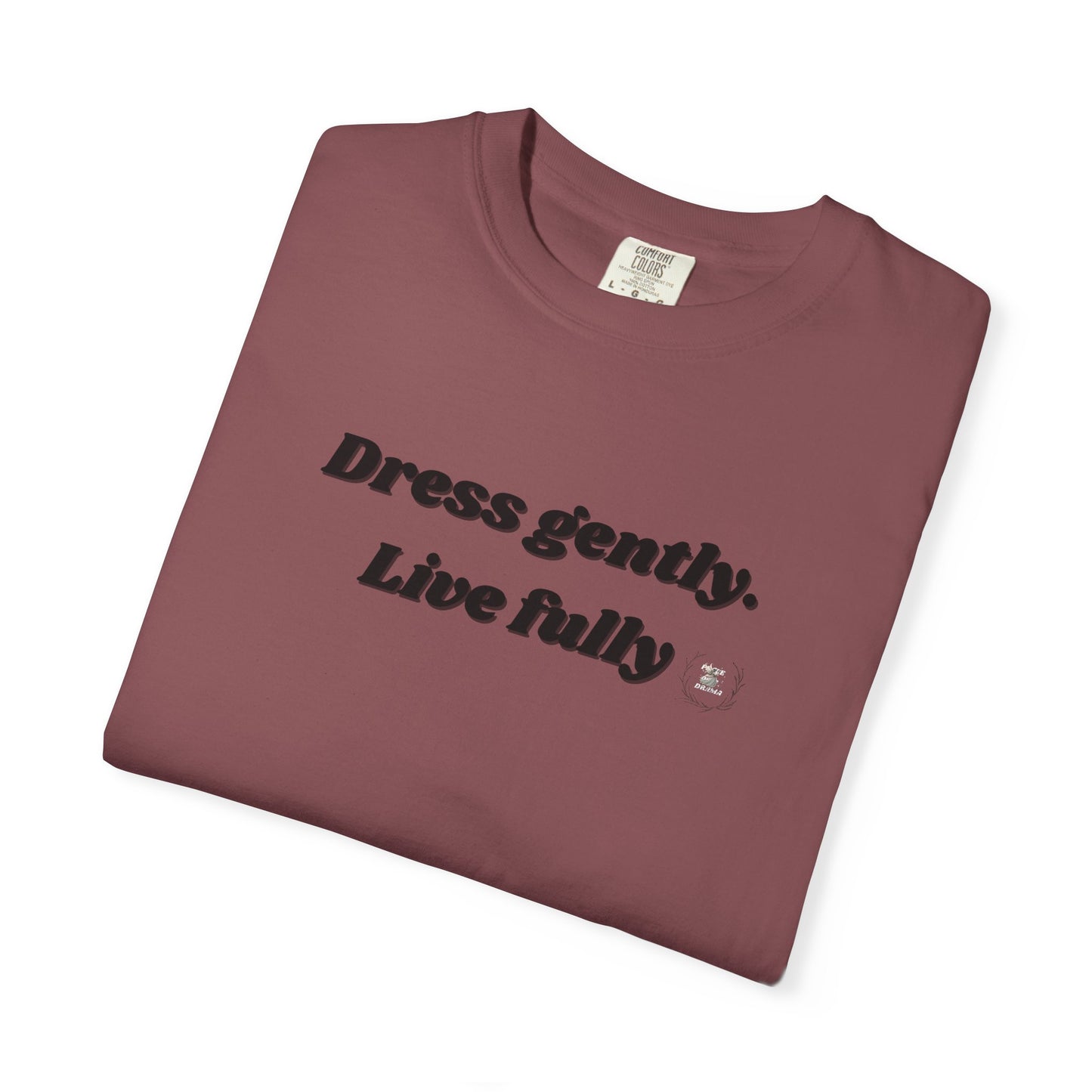 Garment-Dyed T-Shirt - "Dress gently. Live fully" - Casual Wear, Gift for Her, Eco-Friendly Fashion, Everyday Comfort, Minimalist Style