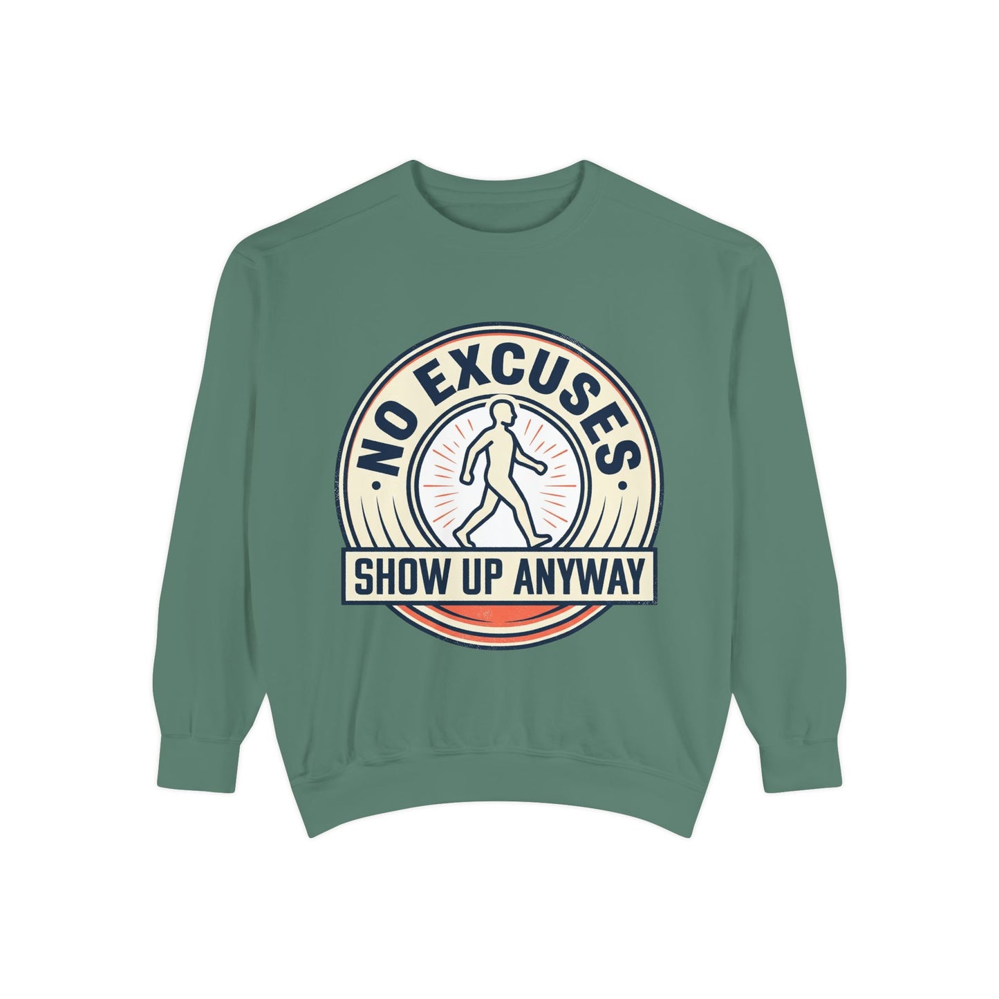 No Excuses Show Up Anyway Sweatshirt | Motivational Crewneck