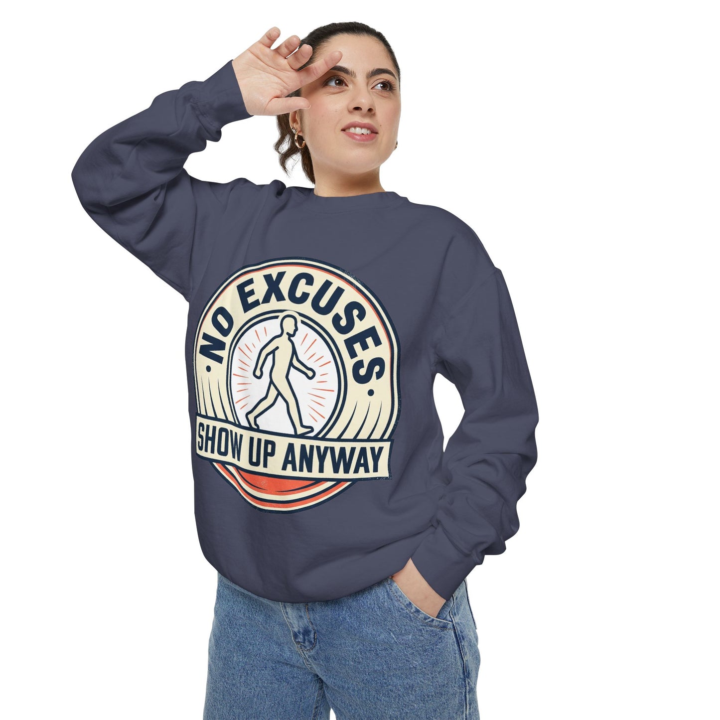No Excuses Show Up Anyway Sweatshirt | Motivational Crewneck