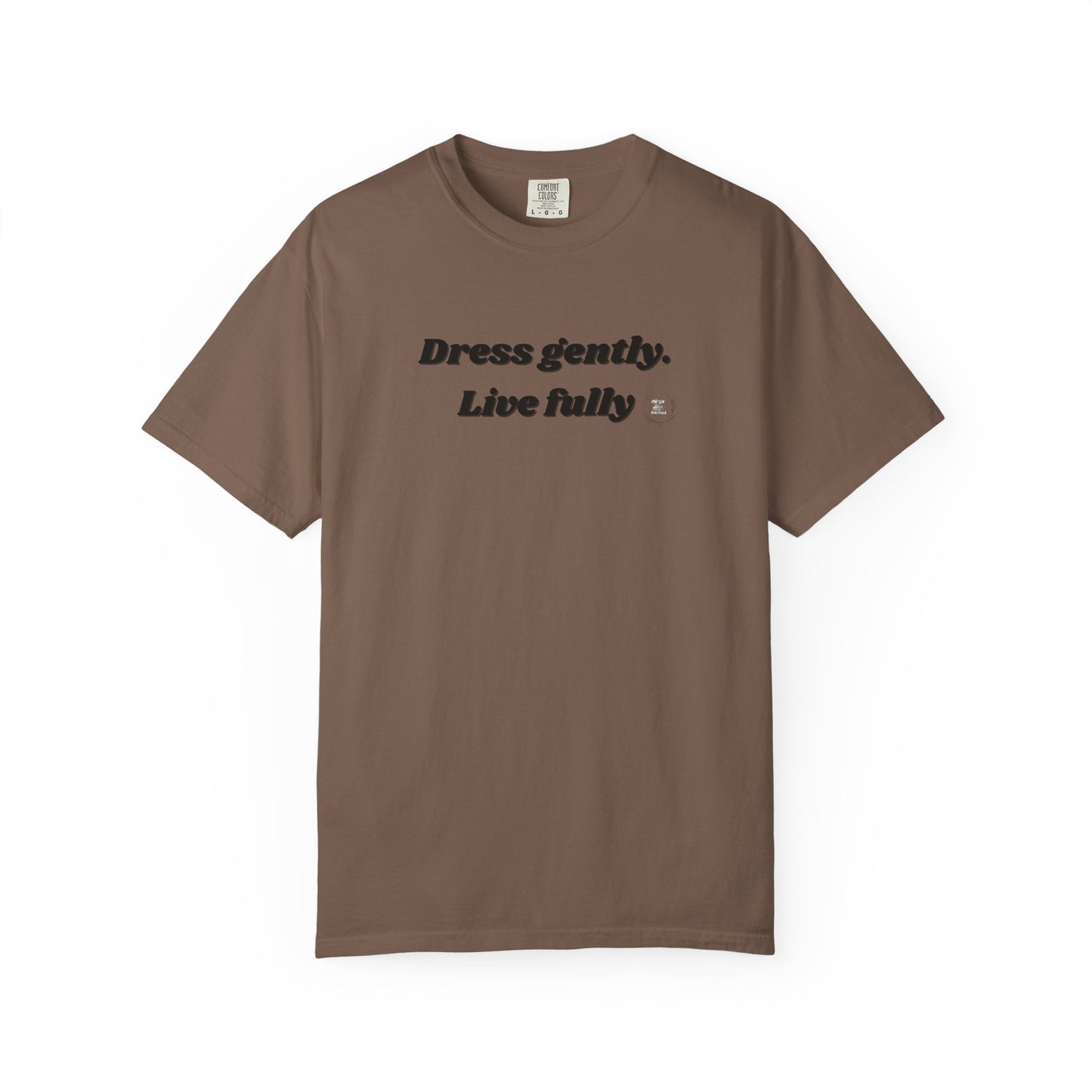 Garment-Dyed T-Shirt - "Dress gently. Live fully" - Casual Wear, Gift for Her, Eco-Friendly Fashion, Everyday Comfort, Minimalist Style