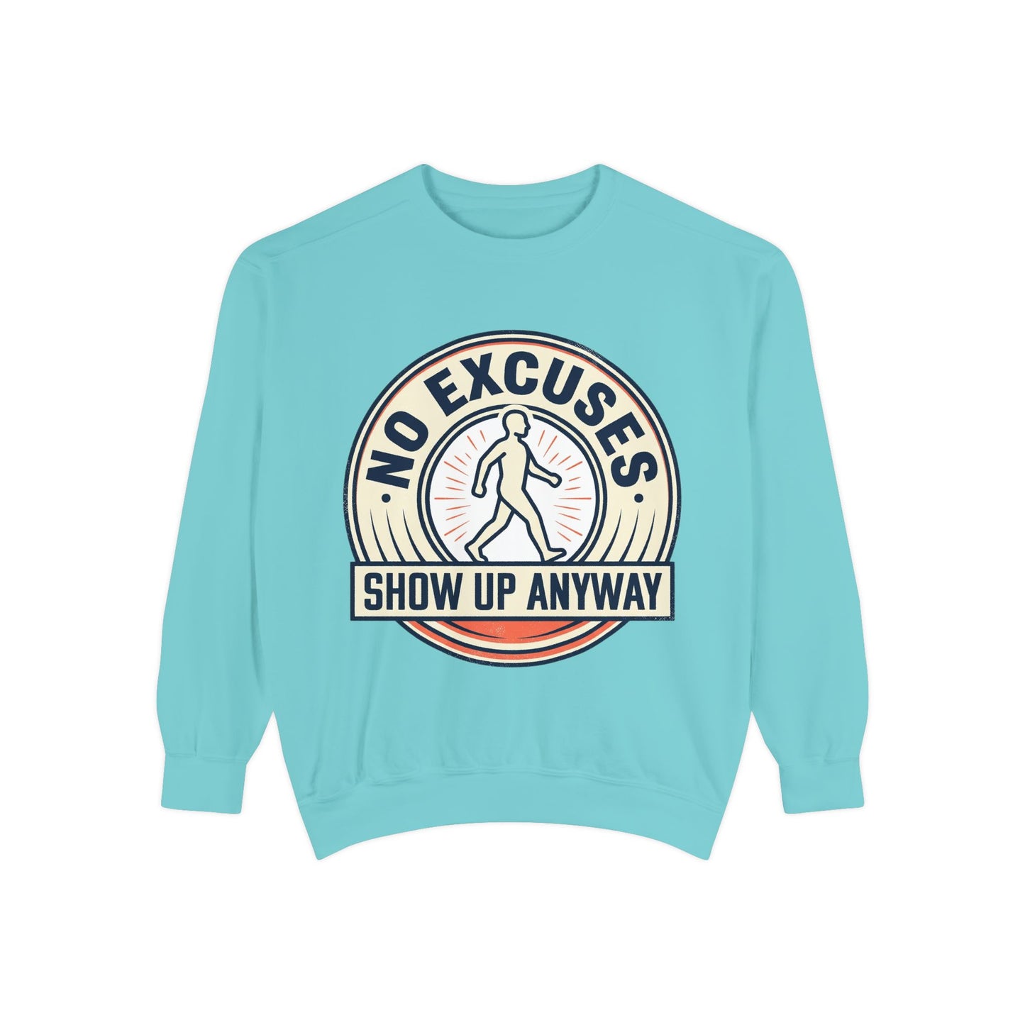 No Excuses Show Up Anyway Sweatshirt | Motivational Crewneck