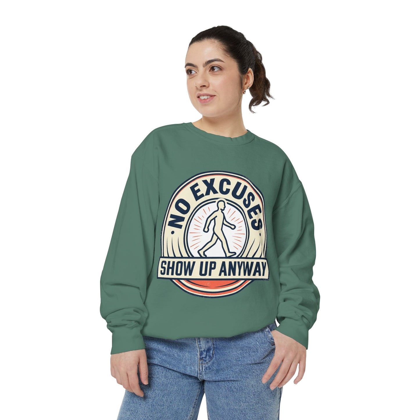 No Excuses Show Up Anyway Sweatshirt | Motivational Crewneck