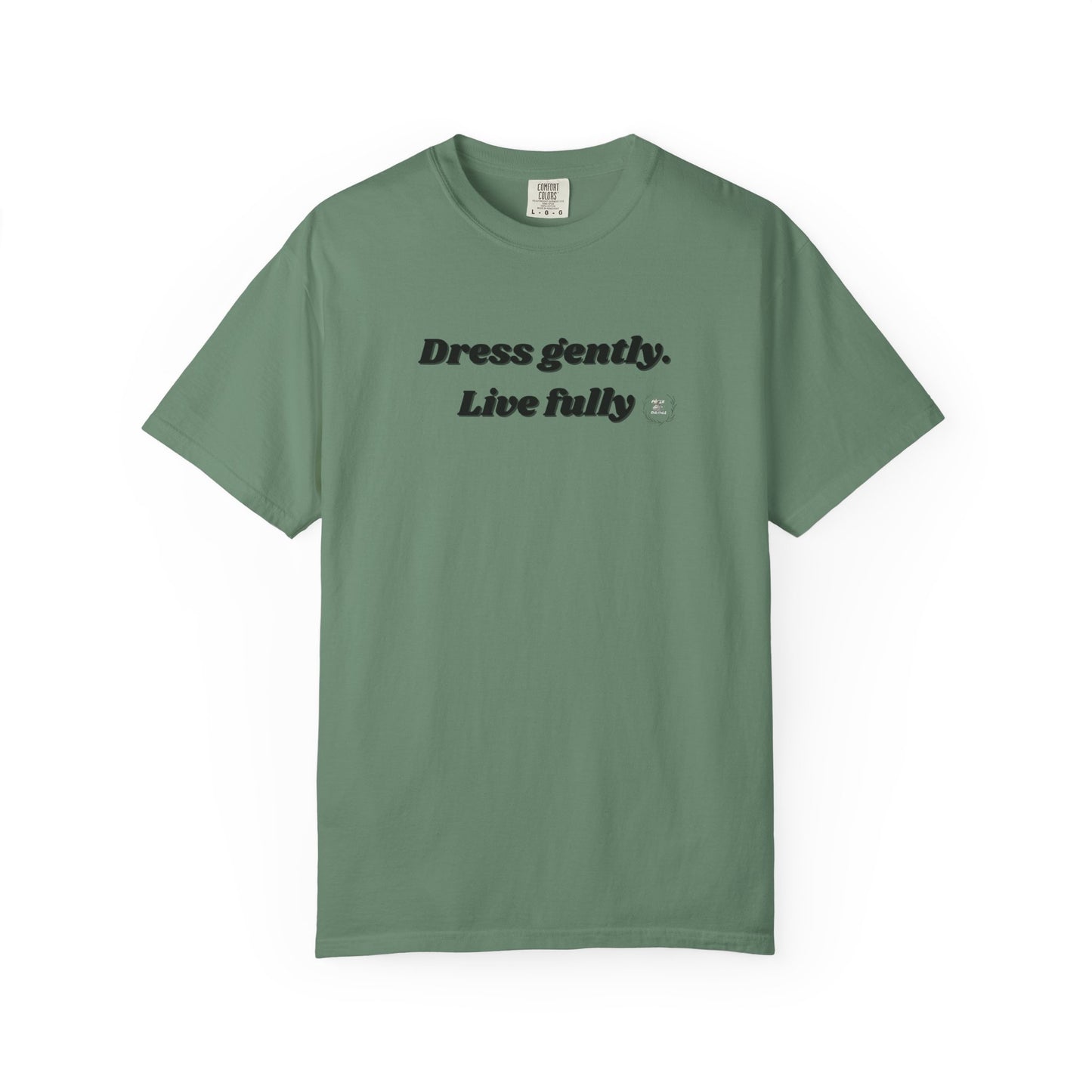 Garment-Dyed T-Shirt - "Dress gently. Live fully" - Casual Wear, Gift for Her, Eco-Friendly Fashion, Everyday Comfort, Minimalist Style